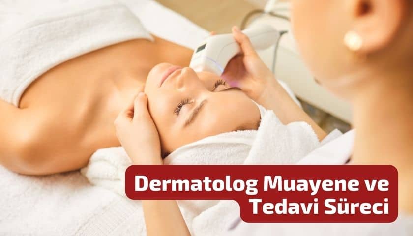 Dermatolog Muayene ve Tedavi Süreci
